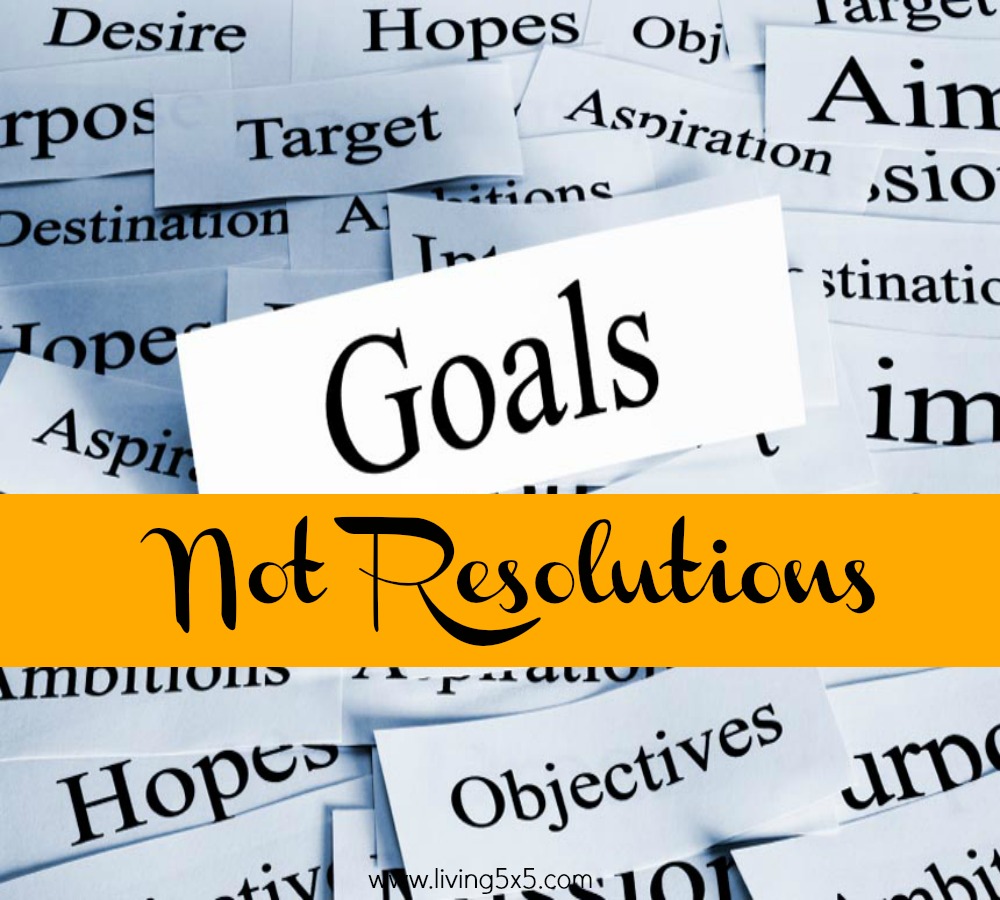 I Don't Do Resolutions! And they're only good New Years Resolutions if you're planning on executing them. Why not set realistic goals instead? 